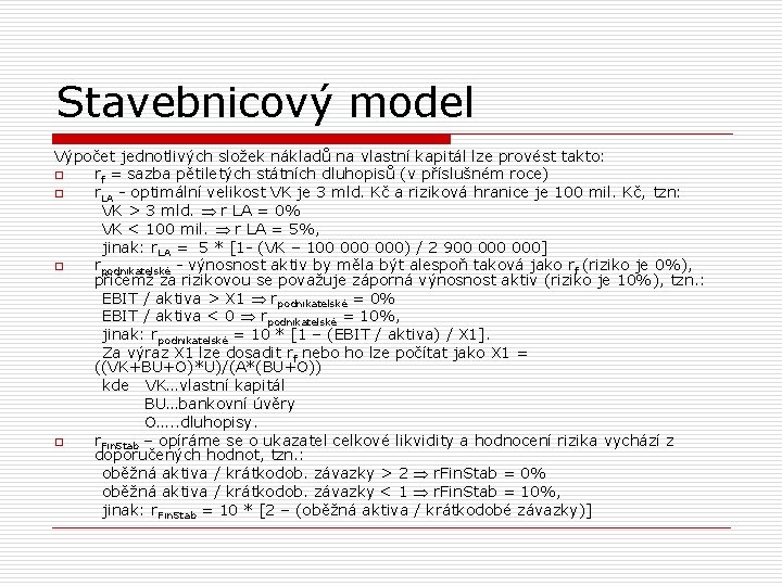 Stavebnicový model Výpočet jednotlivých složek nákladů na vlastní kapitál lze provést takto: o rf