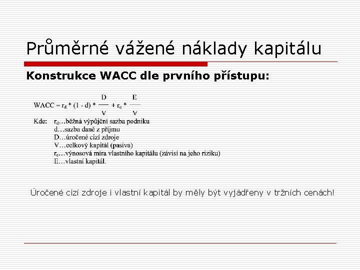 Průměrné vážené náklady kapitálu Konstrukce WACC dle prvního přístupu: Úročené cizí zdroje i vlastní