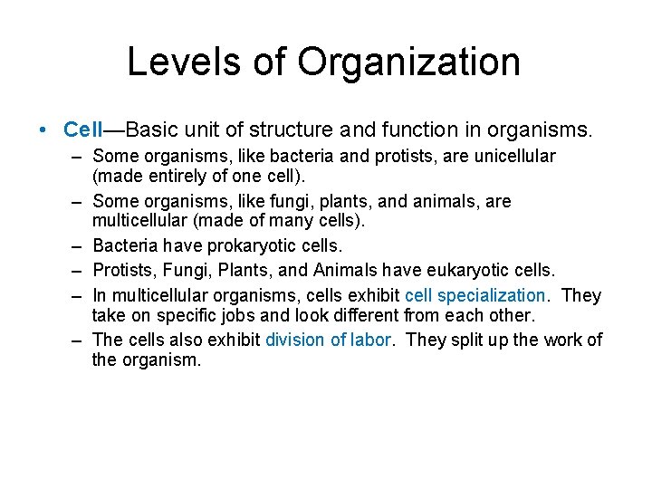 Levels of Organization • Cell—Basic unit of structure and function in organisms. – Some