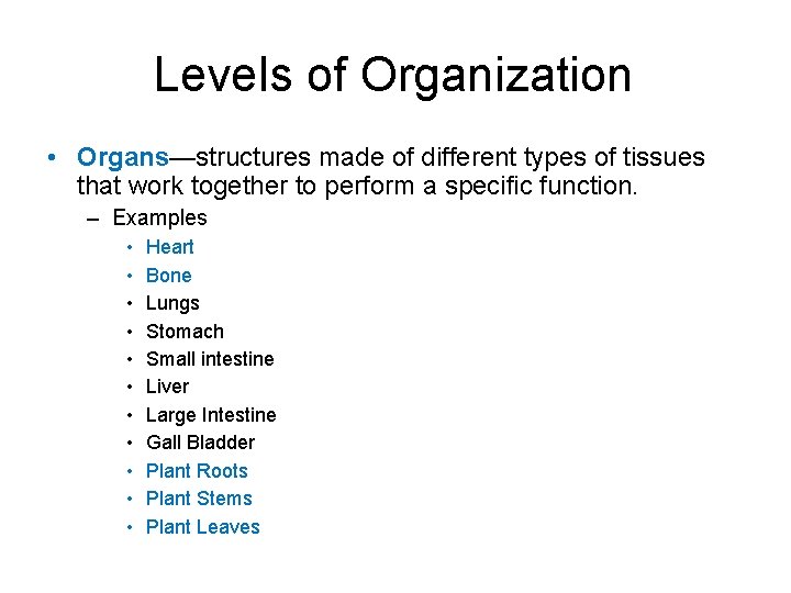 Levels of Organization • Organs—structures made of different types of tissues that work together