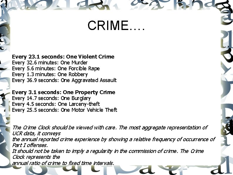CRIME…. Every 23. 1 seconds: One Violent Crime Every 32. 6 minutes: One Murder