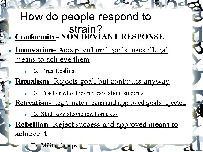 How do people respond to strain? Conformity- NON DEVIANT RESPONSE Innovation- Accept cultural goals,