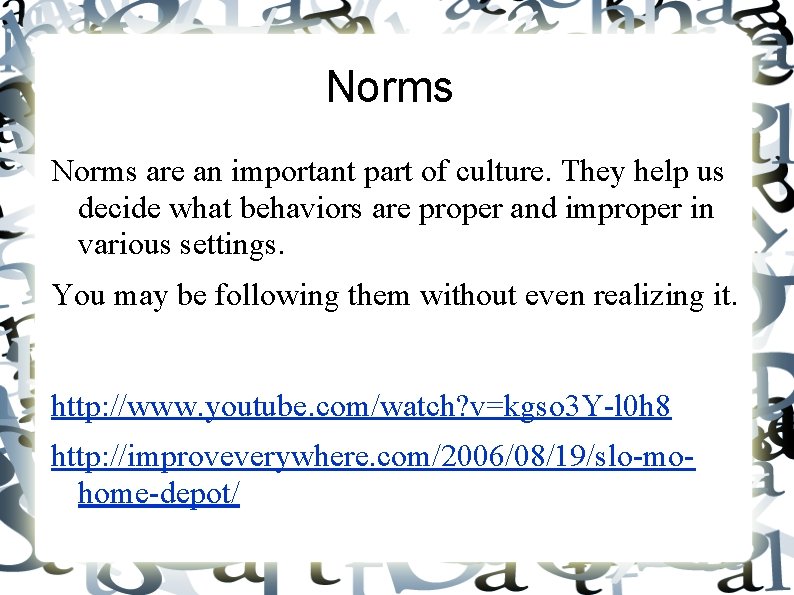 Norms are an important part of culture. They help us decide what behaviors are
