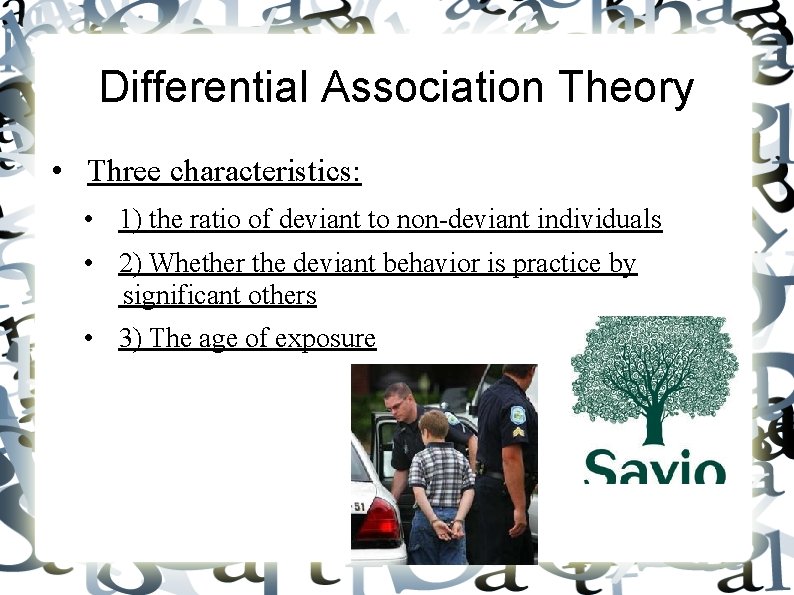Differential Association Theory • Three characteristics: • 1) the ratio of deviant to non-deviant