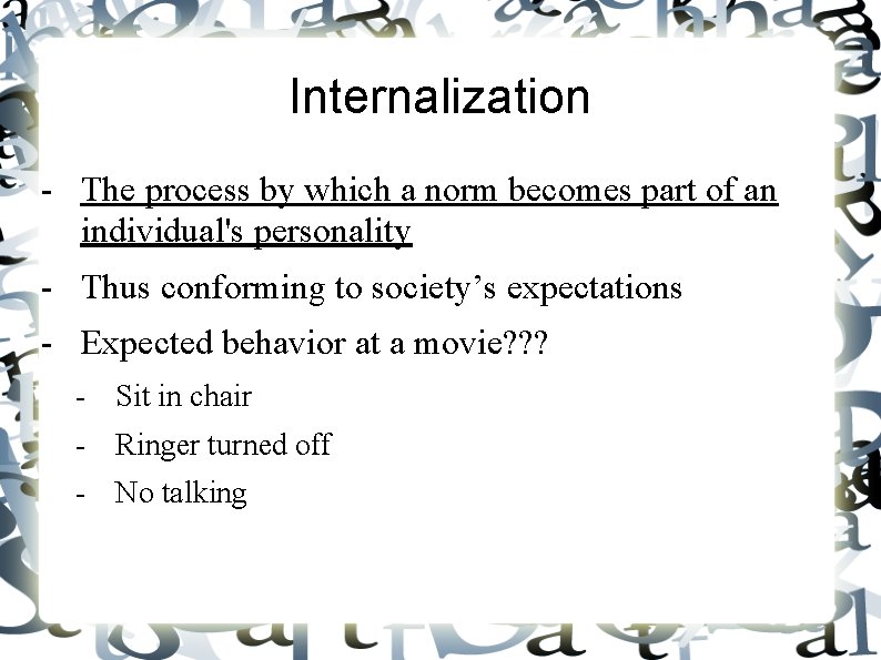 Internalization - The process by which a norm becomes part of an individual's personality