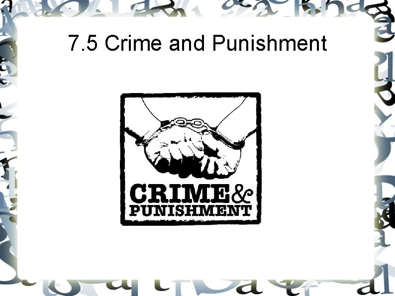 7. 5 Crime and Punishment 
