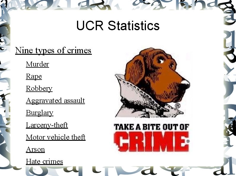 UCR Statistics Nine types of crimes Murder Rape Robbery Aggravated assault Burglary Larceny-theft Motor