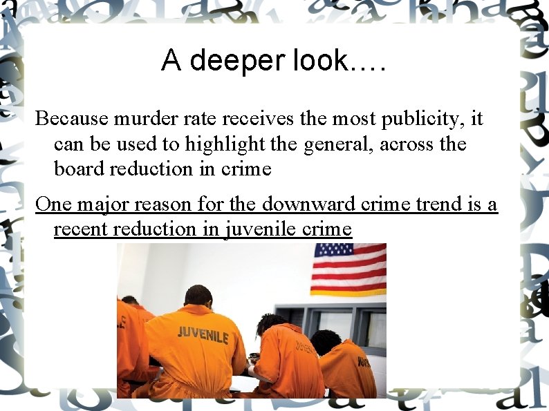A deeper look…. Because murder rate receives the most publicity, it can be used