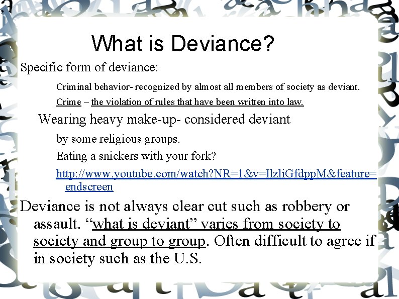 What is Deviance? Specific form of deviance: Criminal behavior- recognized by almost all members