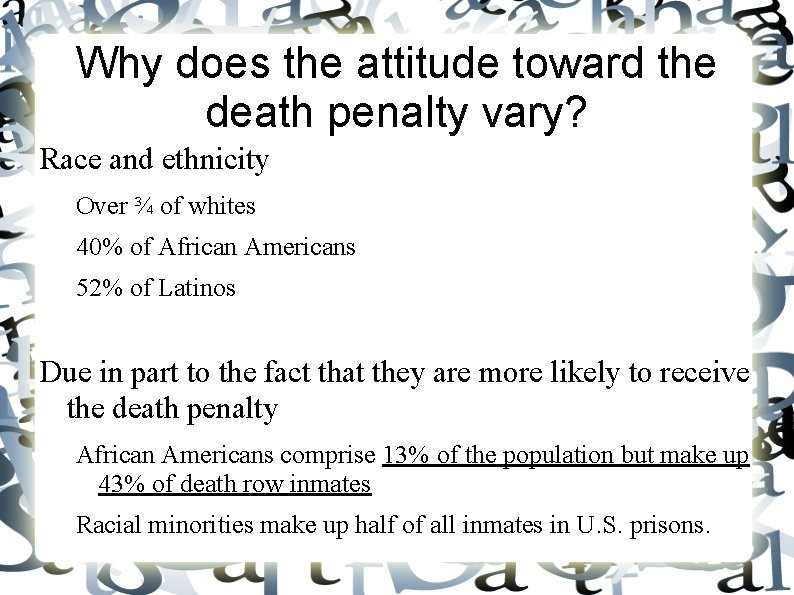 Why does the attitude toward the death penalty vary? Race and ethnicity Over ¾