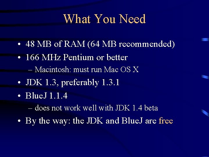 What You Need • 48 MB of RAM (64 MB recommended) • 166 MHz