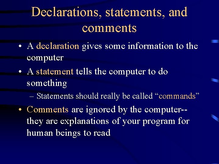 Declarations, statements, and comments • A declaration gives some information to the computer •