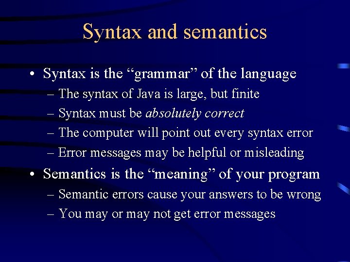 Syntax and semantics • Syntax is the “grammar” of the language – The syntax