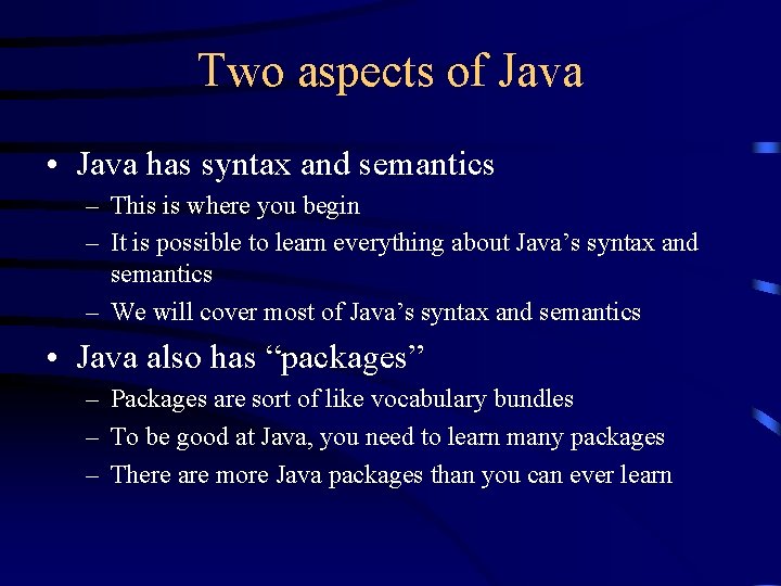 Two aspects of Java • Java has syntax and semantics – This is where