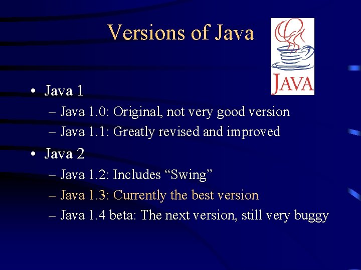 Versions of Java • Java 1 – Java 1. 0: Original, not very good