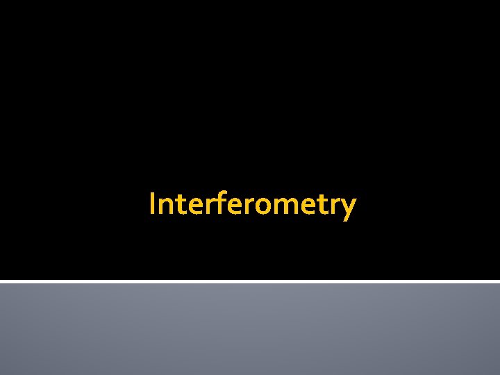 Interferometry Interferometry