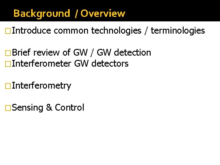Background / Overview �Introduce common technologies / terminologies �Brief review of GW / GW Background / Overview �Introduce common technologies / terminologies �Brief review of GW / GW