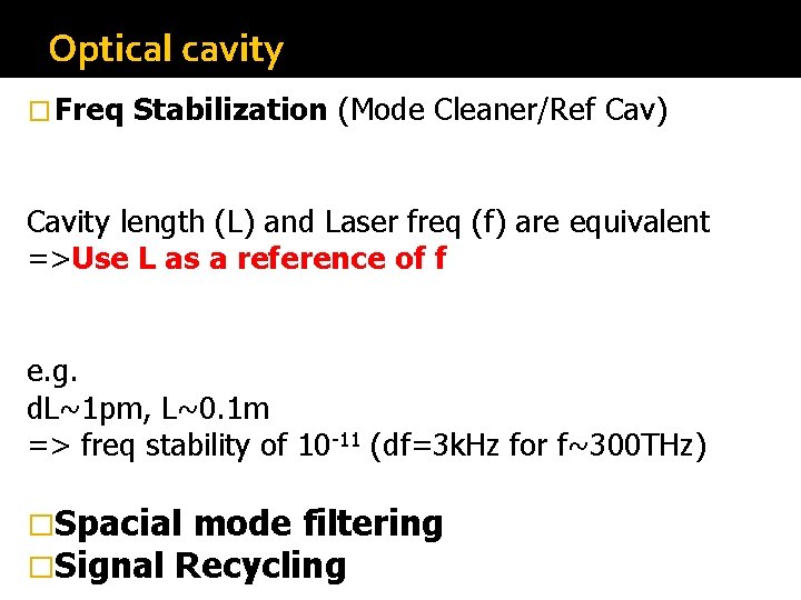 Optical cavity � Freq Stabilization (Mode Cleaner/Ref Cav) Cavity length (L) and Laser freq Optical cavity � Freq Stabilization (Mode Cleaner/Ref Cav) Cavity length (L) and Laser freq