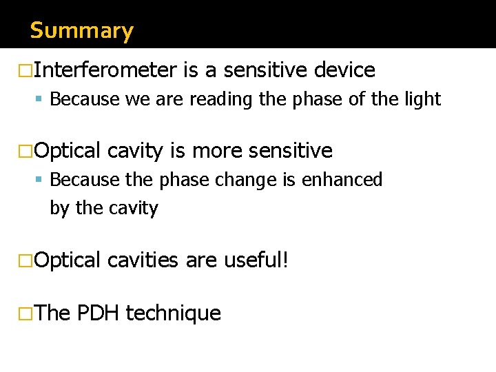Summary �Interferometer is a sensitive device Because we are reading the phase of the Summary �Interferometer is a sensitive device Because we are reading the phase of the