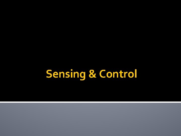 Sensing & Control Sensing & Control