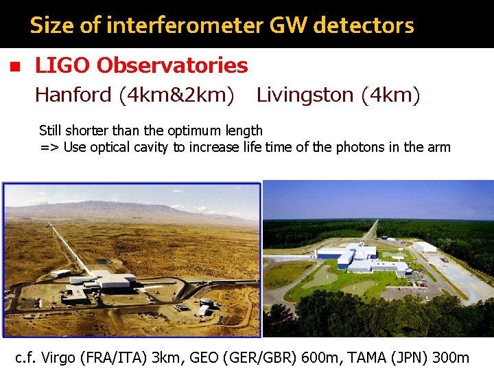 Size of interferometer GW detectors n LIGO Observatories Hanford (4 km&2 km) Livingston (4 Size of interferometer GW detectors n LIGO Observatories Hanford (4 km&2 km) Livingston (4