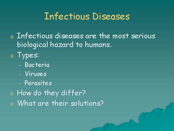 Infectious Diseases o o Infectious diseases are the most serious biological hazard to humans.