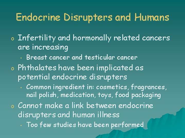Endocrine Disrupters and Humans o Infertility and hormonally related cancers are increasing • o