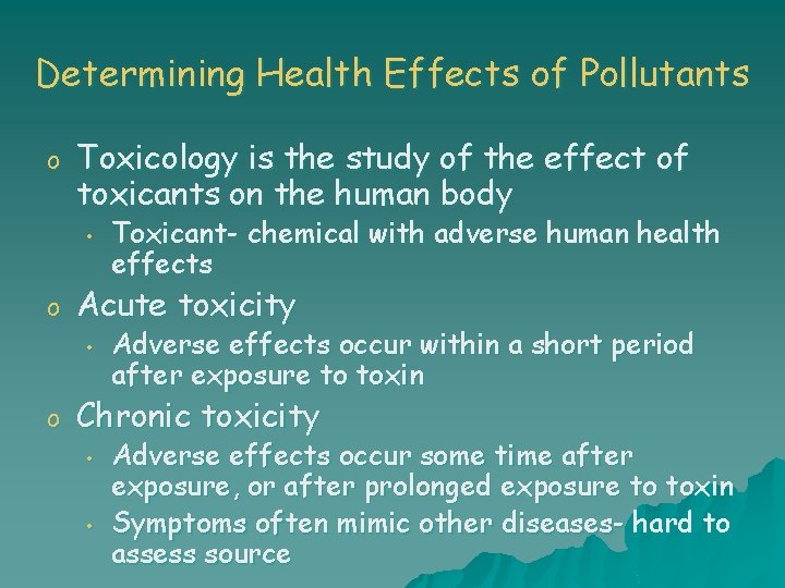 Determining Health Effects of Pollutants o Toxicology is the study of the effect of