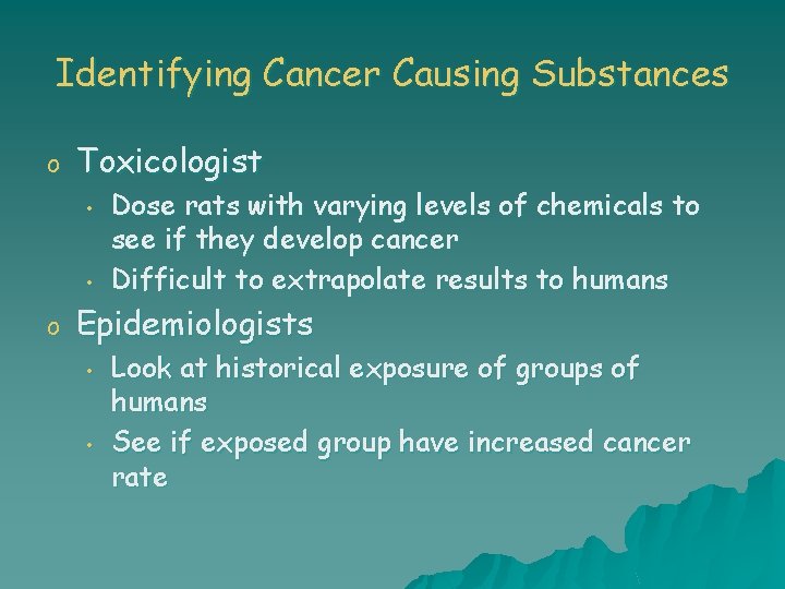 Identifying Cancer Causing Substances o Toxicologist • • o Dose rats with varying levels