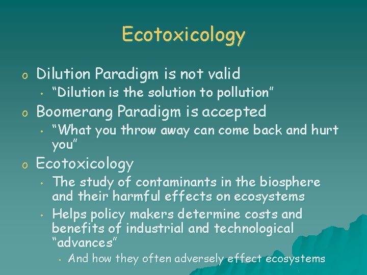 Ecotoxicology o Dilution Paradigm is not valid • o Boomerang Paradigm is accepted •