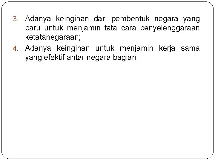 3. Adanya keinginan dari pembentuk negara yang baru untuk menjamin tata cara penyelenggaraan ketatanegaraan;