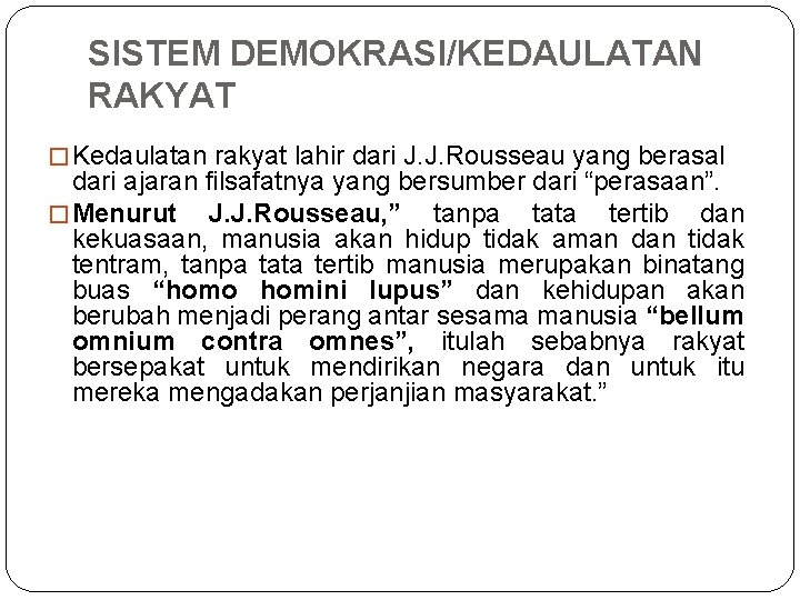 SISTEM DEMOKRASI/KEDAULATAN RAKYAT � Kedaulatan rakyat lahir dari J. J. Rousseau yang berasal dari