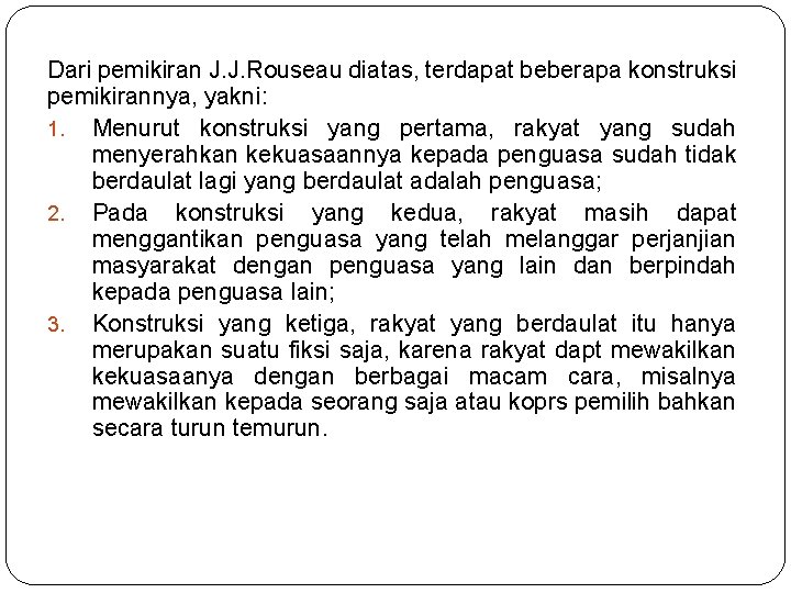 Dari pemikiran J. J. Rouseau diatas, terdapat beberapa konstruksi pemikirannya, yakni: 1. Menurut konstruksi