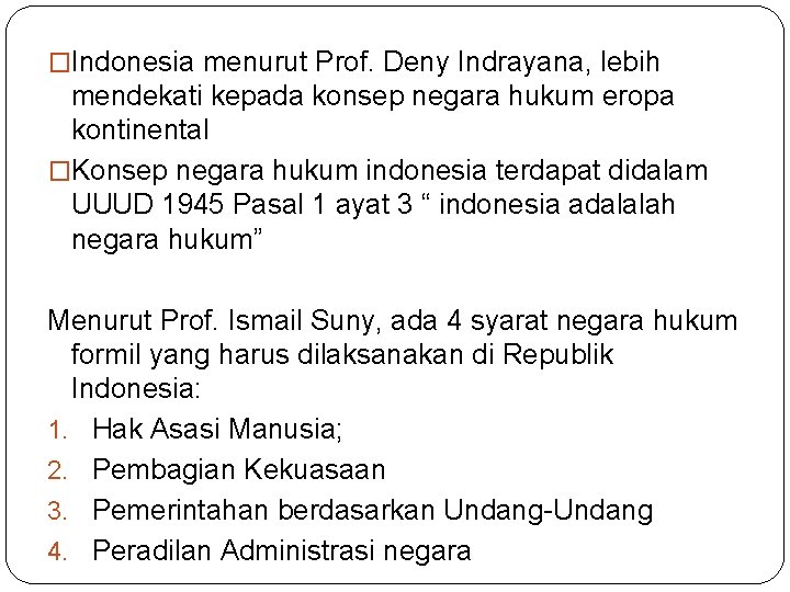 �Indonesia menurut Prof. Deny Indrayana, lebih mendekati kepada konsep negara hukum eropa kontinental �Konsep