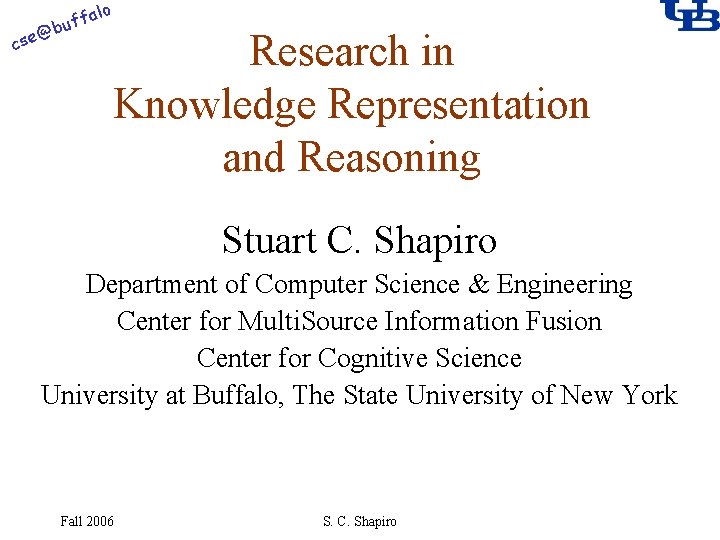 alo f buf @ cse Research in Knowledge Representation and Reasoning Stuart C. Shapiro