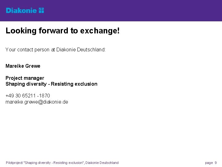 Looking forward to exchange! Your contact person at Diakonie Deutschland: Mareike Grewe Project manager