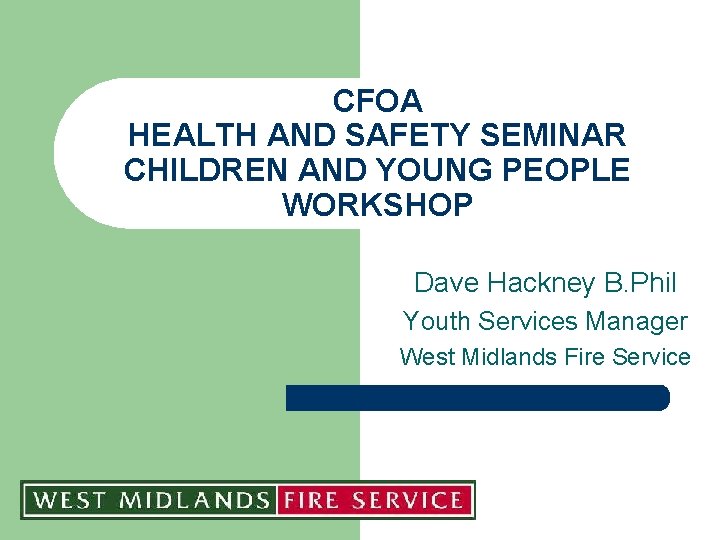 CFOA HEALTH AND SAFETY SEMINAR CHILDREN AND YOUNG PEOPLE WORKSHOP Dave Hackney B. Phil