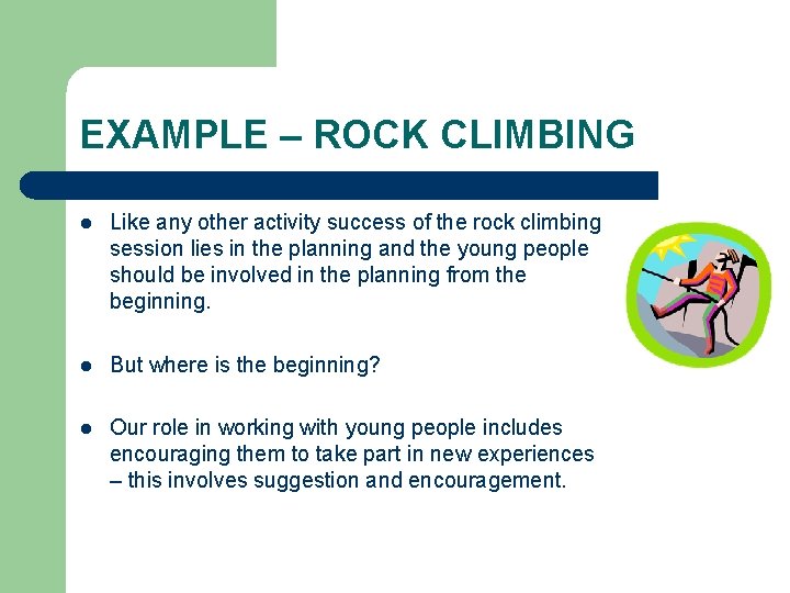 EXAMPLE – ROCK CLIMBING l Like any other activity success of the rock climbing
