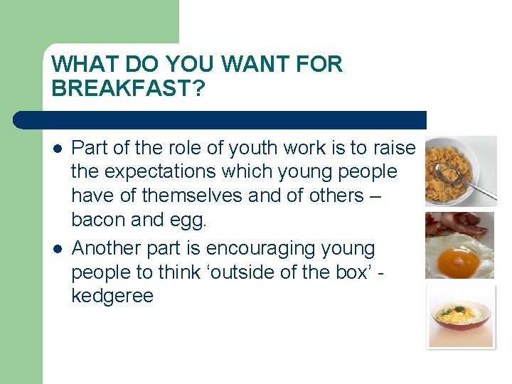 WHAT DO YOU WANT FOR BREAKFAST? l l Part of the role of youth