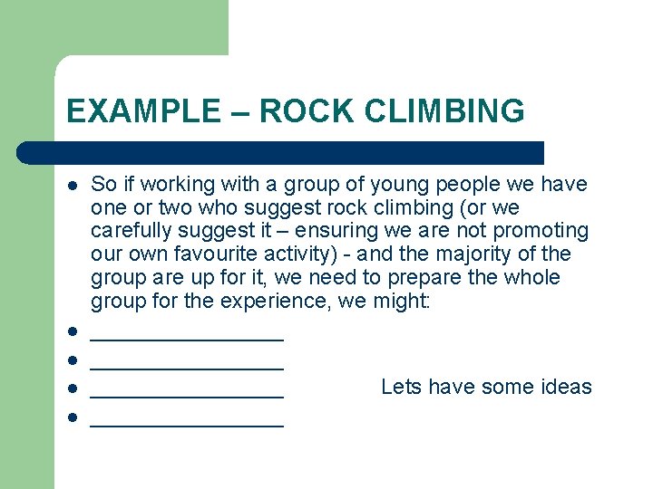EXAMPLE – ROCK CLIMBING l l l So if working with a group of