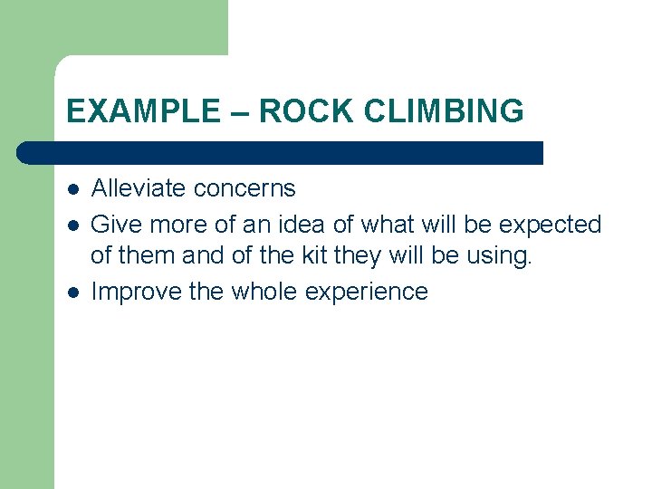 EXAMPLE – ROCK CLIMBING l l l Alleviate concerns Give more of an idea