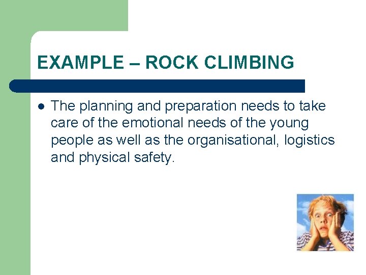 EXAMPLE – ROCK CLIMBING l The planning and preparation needs to take care of