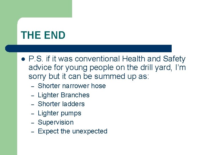 THE END l P. S. if it was conventional Health and Safety advice for