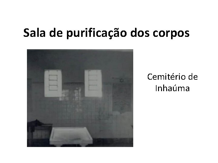 Sala de purificação dos corpos Cemitério de Inhaúma 