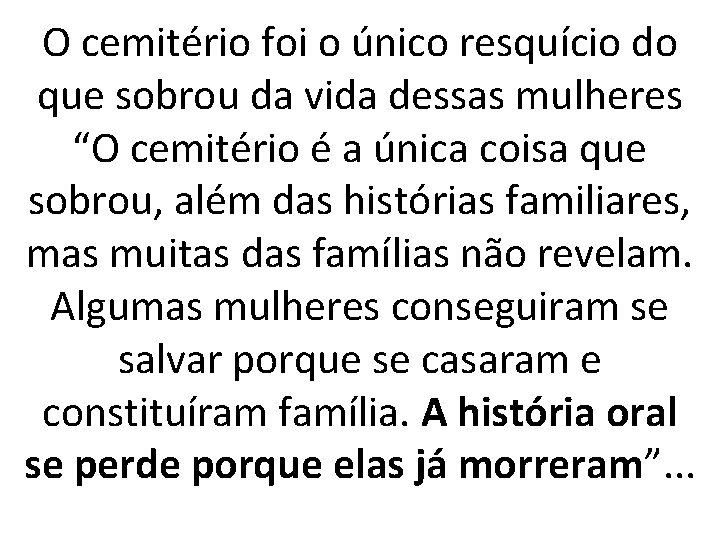 O cemitério foi o único resquício do que sobrou da vida dessas mulheres “O