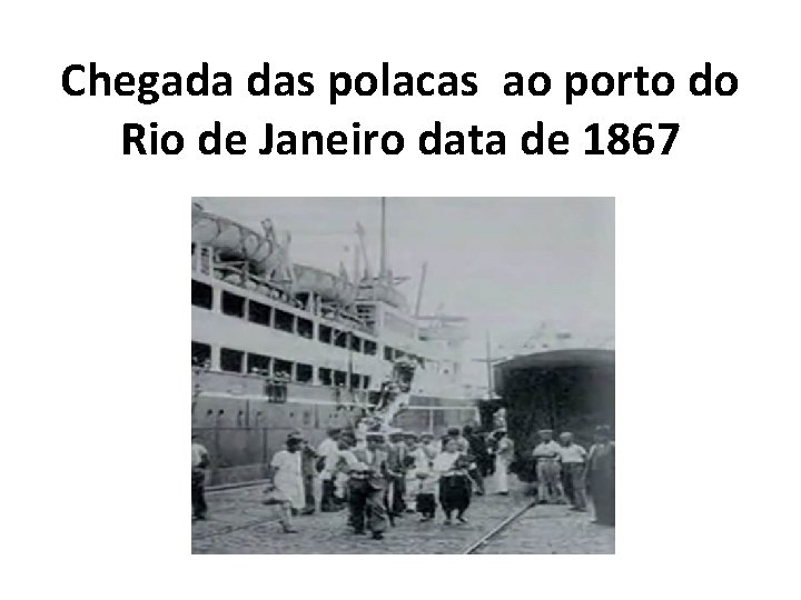 Chegada das polacas ao porto do Rio de Janeiro data de 1867 