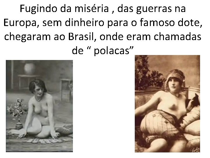 Fugindo da miséria , das guerras na Europa, sem dinheiro para o famoso dote,