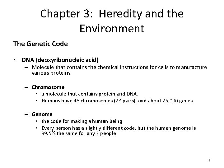 Chapter 3: Heredity and the Environment The Genetic Code • DNA (deoxyribonucleic acid) –