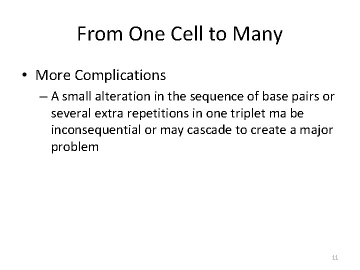 From One Cell to Many • More Complications – A small alteration in the