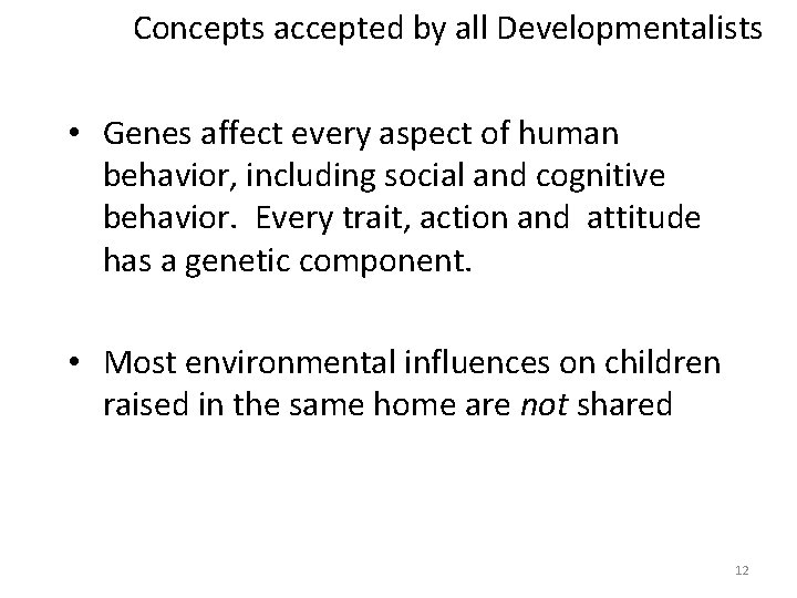 Concepts accepted by all Developmentalists • Genes affect every aspect of human behavior, including